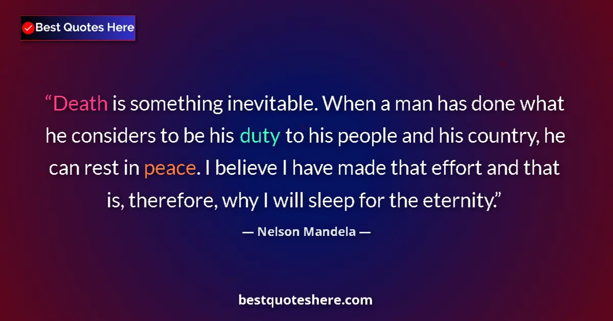 Quote by Nelson Mandela: Death is something inevitable. When a man has done what he considers to be his duty to his people an...