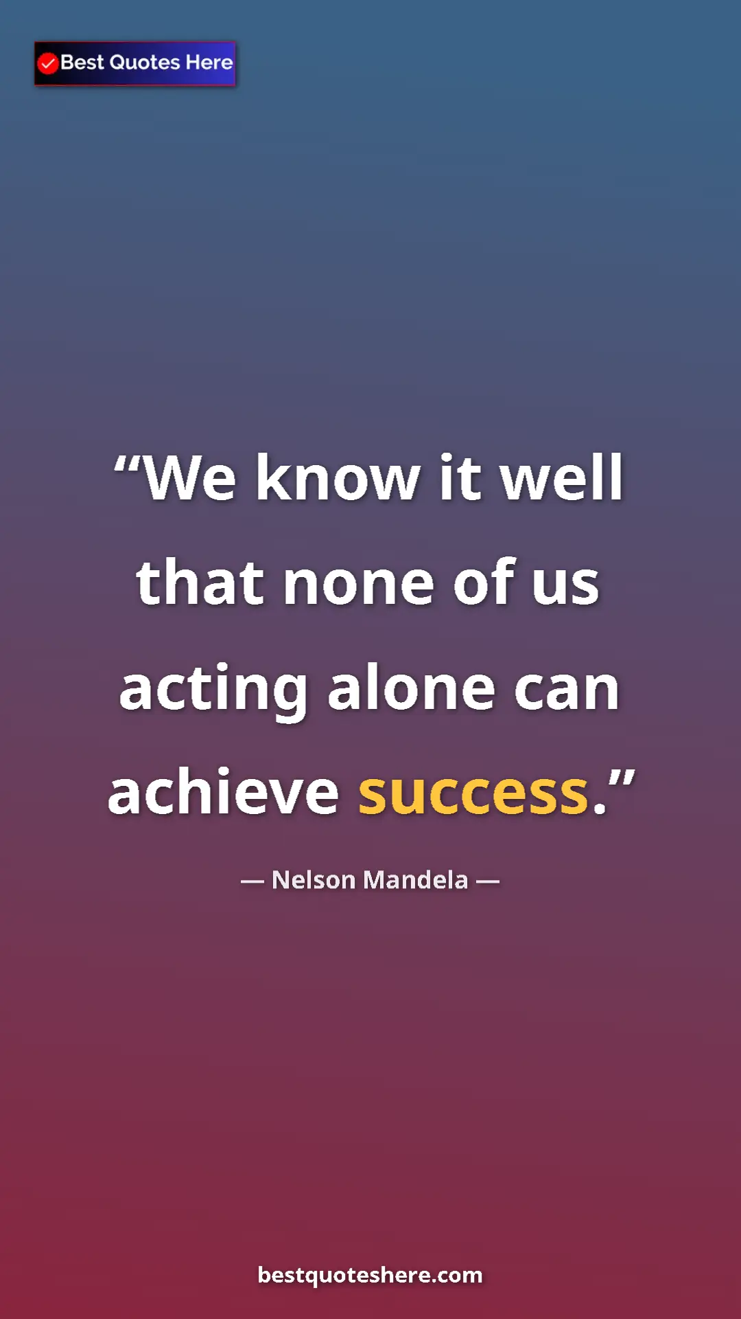 Pinterest quote poster by Nelson Mandela: "We know it well that none of us acting alone can achieve..."