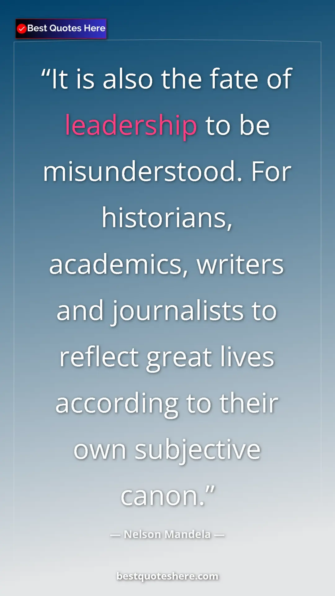 Pinterest quote poster by Nelson Mandela: "It is also the fate of leadership to be misunderstood. For h"
