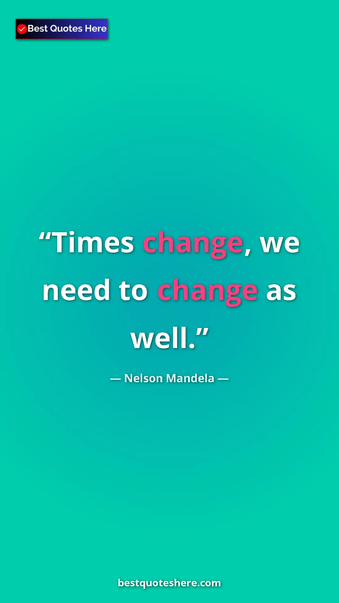 Pinterest quote poster by Nelson Mandela: "Times change, we need to change as well."