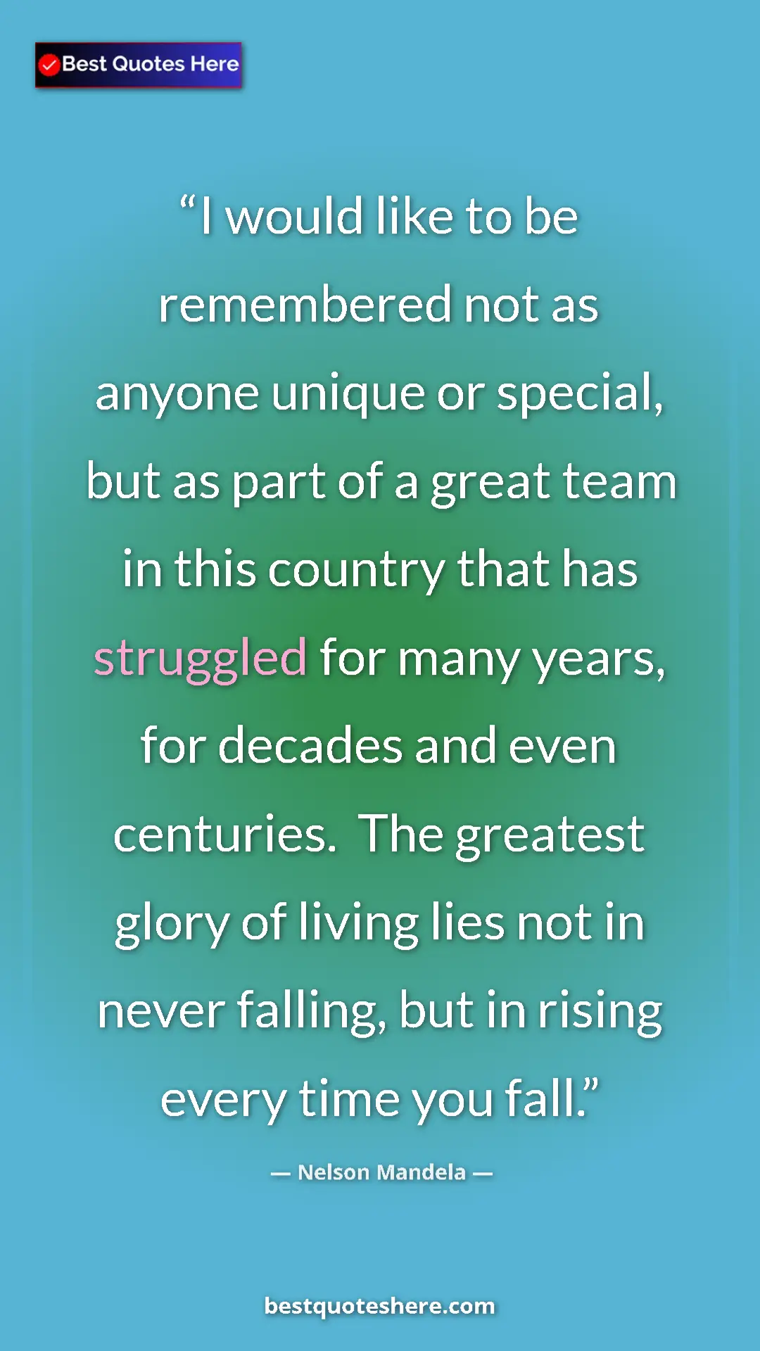 Pinterest quote poster by Nelson Mandela: "I would like to be remembered not as anyone unique or..."