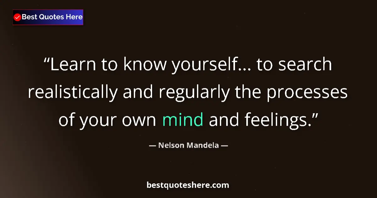 Nelson Mandela quote: "Learn to know yourself... to search realistically and..."
