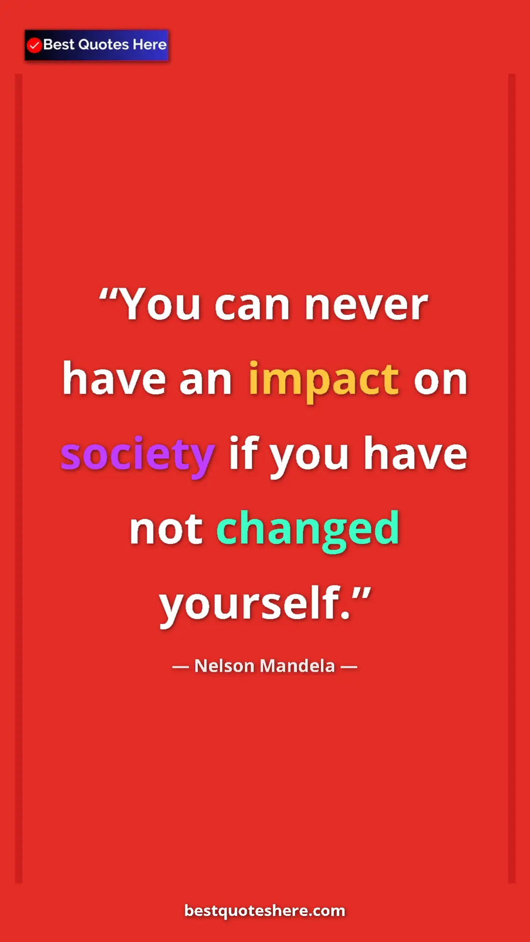 Pinterest quote poster by Nelson Mandela: "You can never have an impact on society if you have not..."