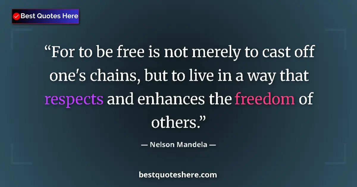 Quote by Nelson Mandela: For to be free is not merely to cast off one's chains, but to live in a way that respects and enhanc...