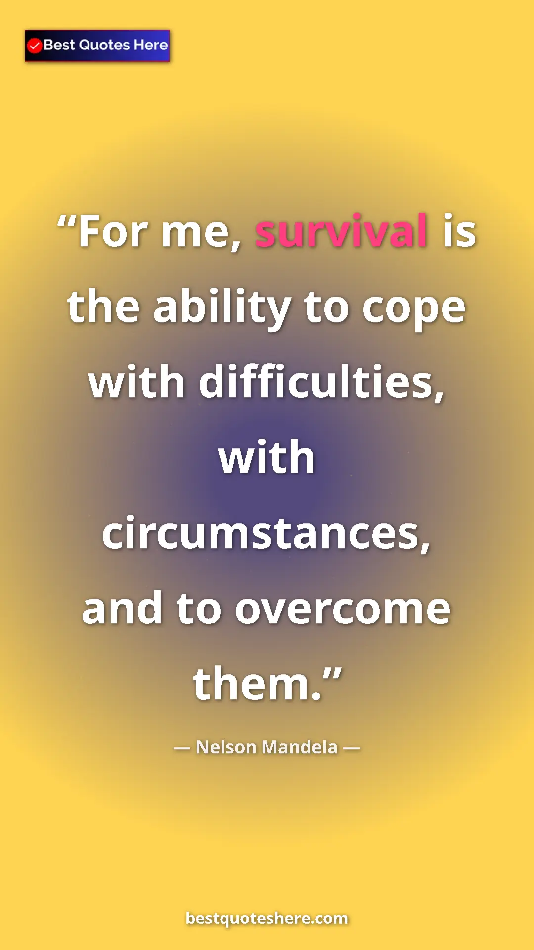 Pinterest quote poster by Nelson Mandela: "For me, survival is the ability to cope with difficulties,..."