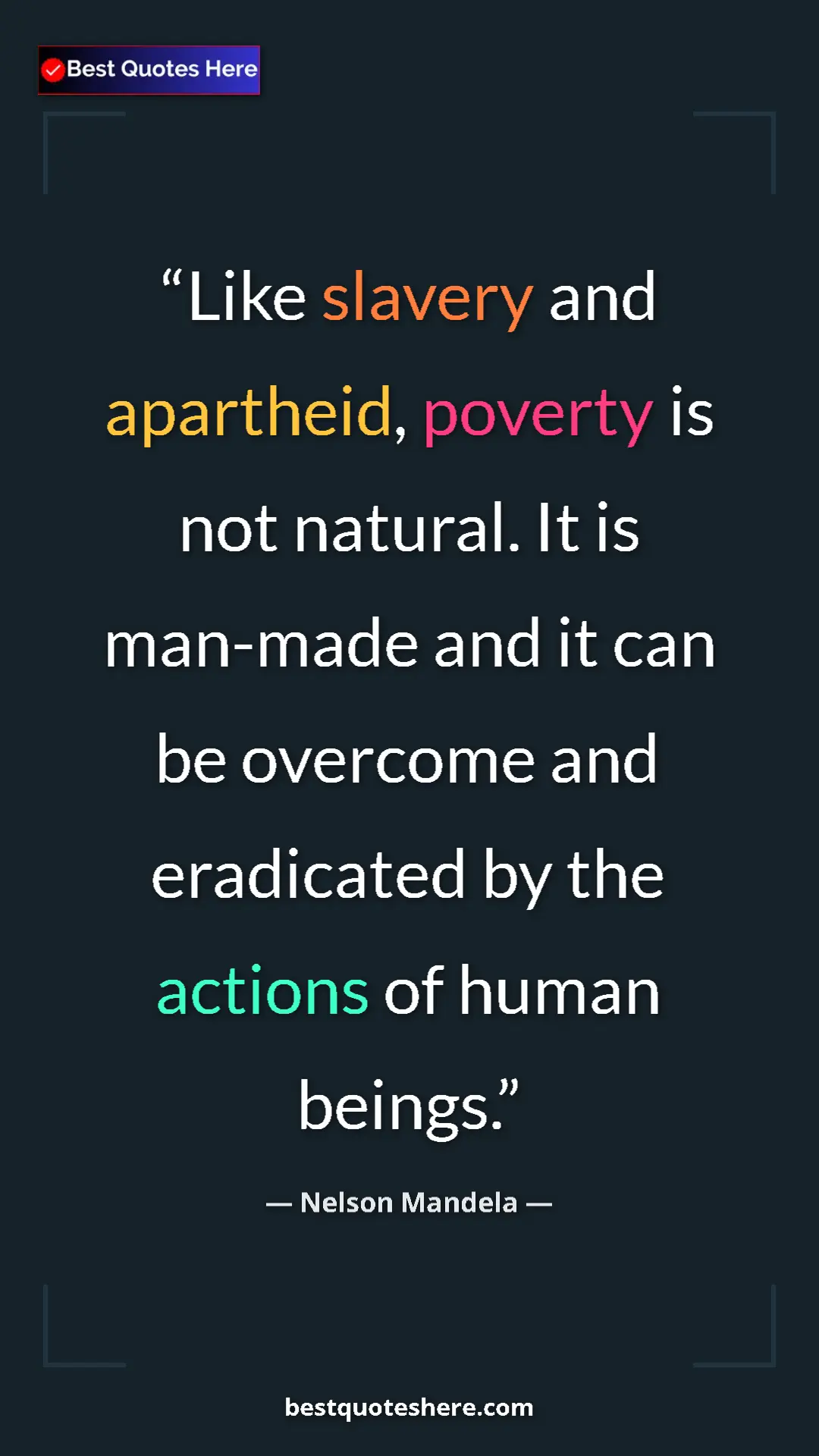 Pinterest quote poster by Nelson Mandela: "Like slavery and apartheid, poverty is not natural. It is..."