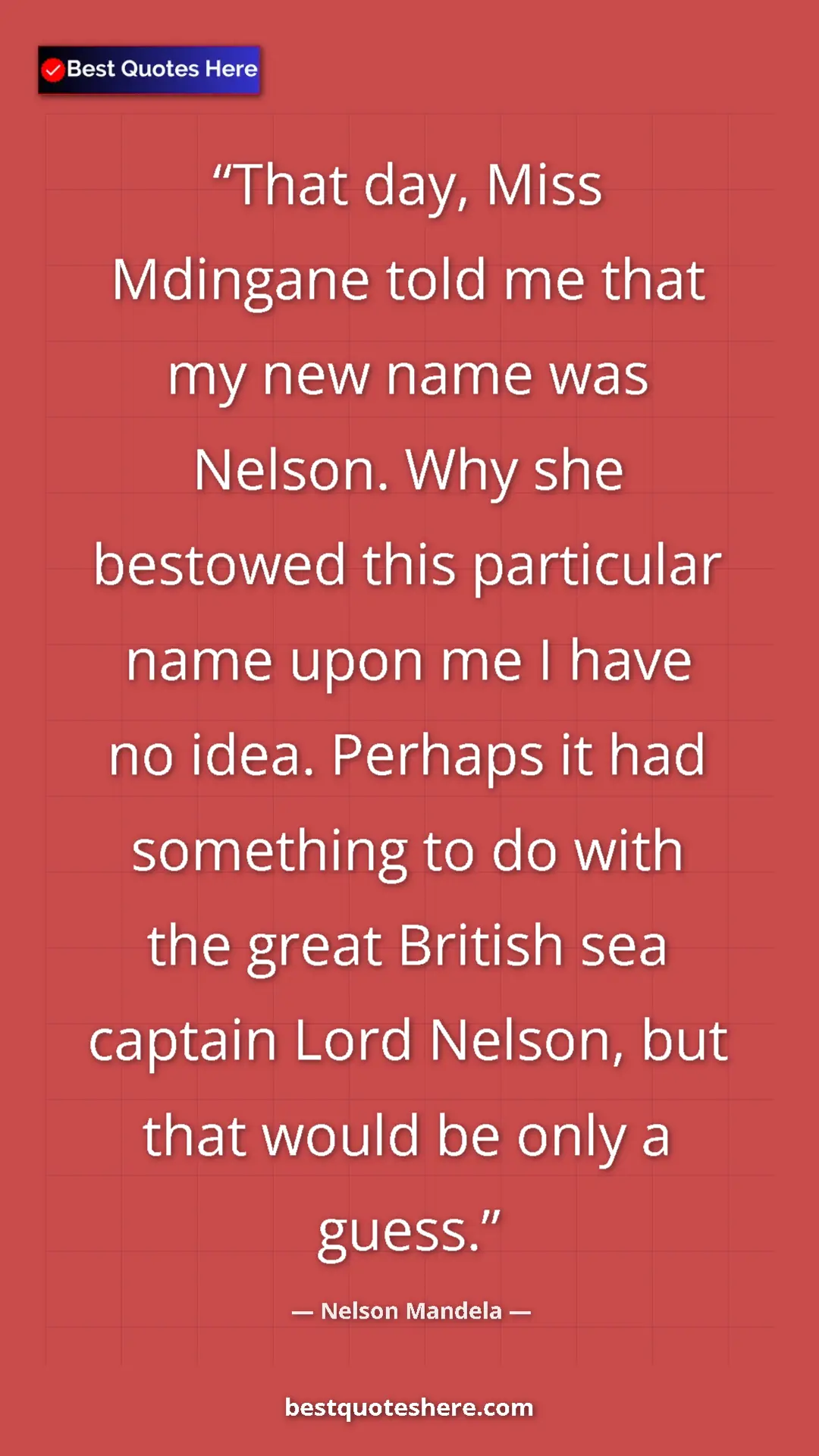 Nelson Mandela Quote Card: "That day, Miss Mdingane told me that my new name was..." Pinterest quote poster by Nelson Mandela: "That day, Miss Mdingane told me that my new name was..."