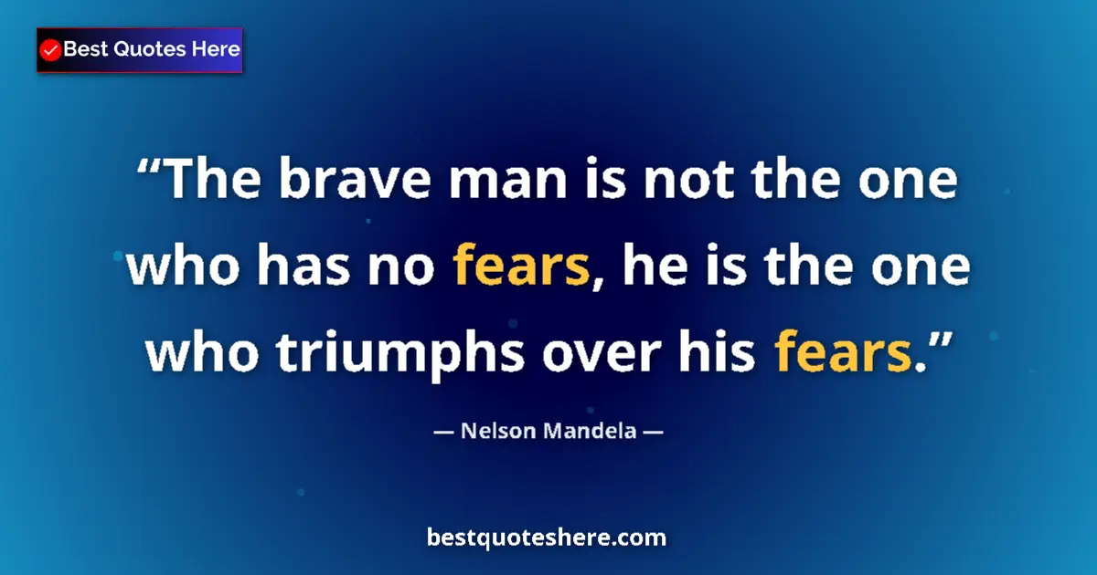 Quote by Nelson Mandela: The brave man is not the one who has no fears, he is the one who triumphs over his fears....