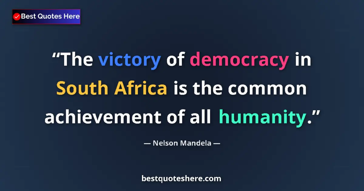 Quote by Nelson Mandela: The victory of democracy in South Africa is the common achievement of all humanity....