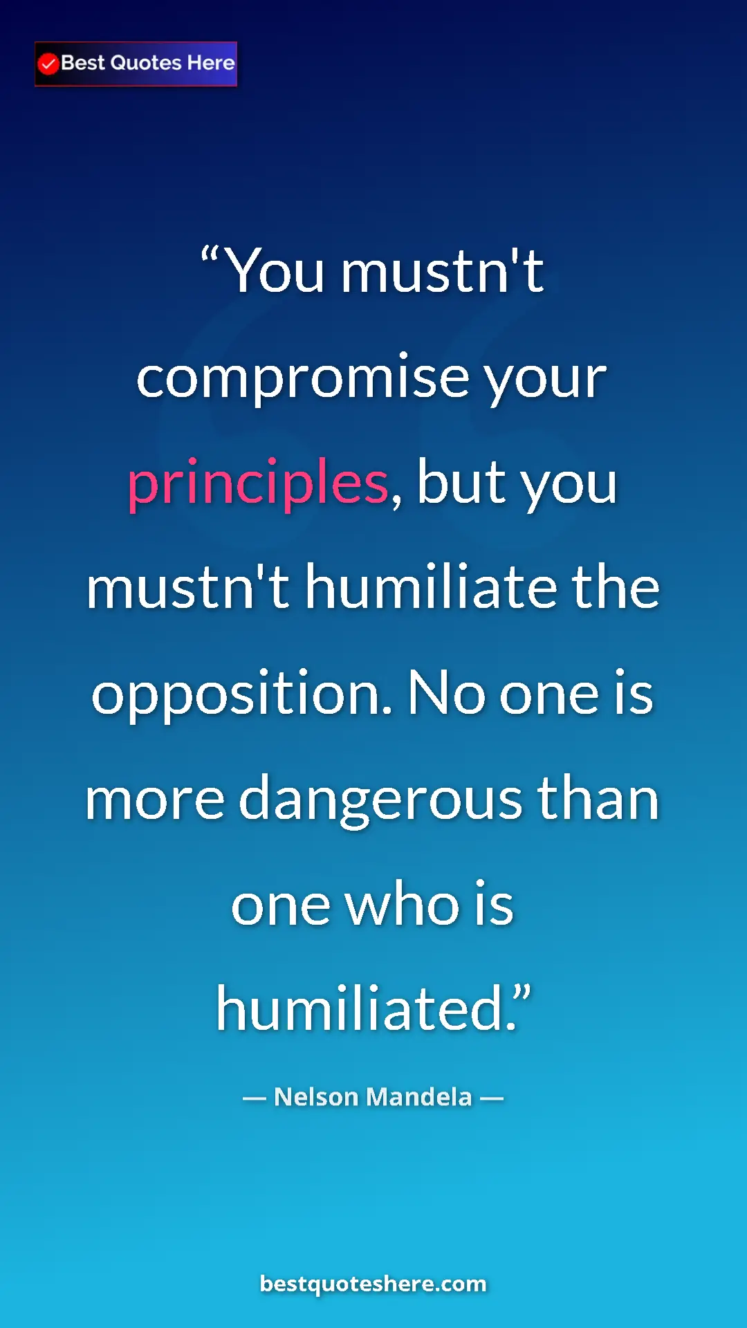 Nelson Mandela Quote Card: "You mustn't compromise your principles, but you mustn't humi" Pinterest quote poster by Nelson Mandela: "You mustn't compromise your principles, but you mustn't humi"