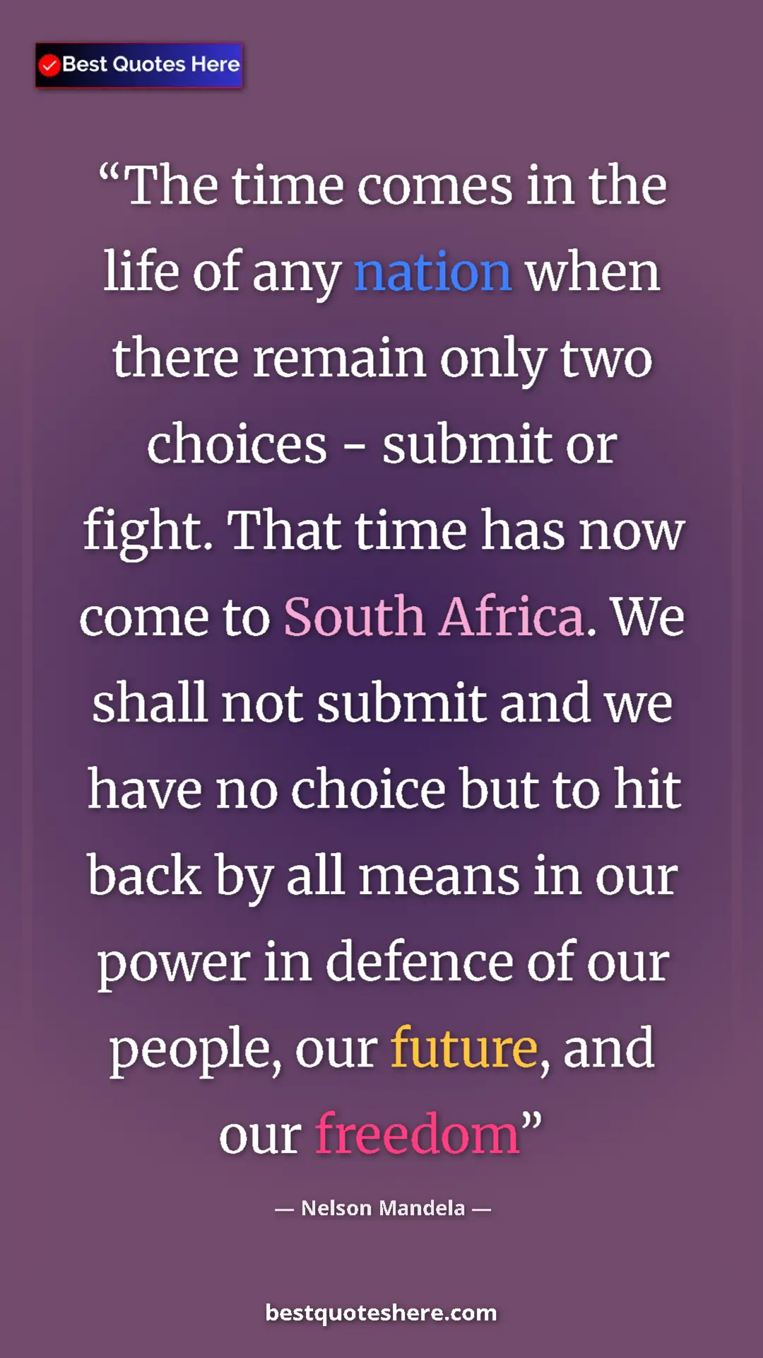 Nelson Mandela Quote Card: "The time comes in the life of any nation when there remain..." Pinterest quote poster by Nelson Mandela: "The time comes in the life of any nation when there remain..."
