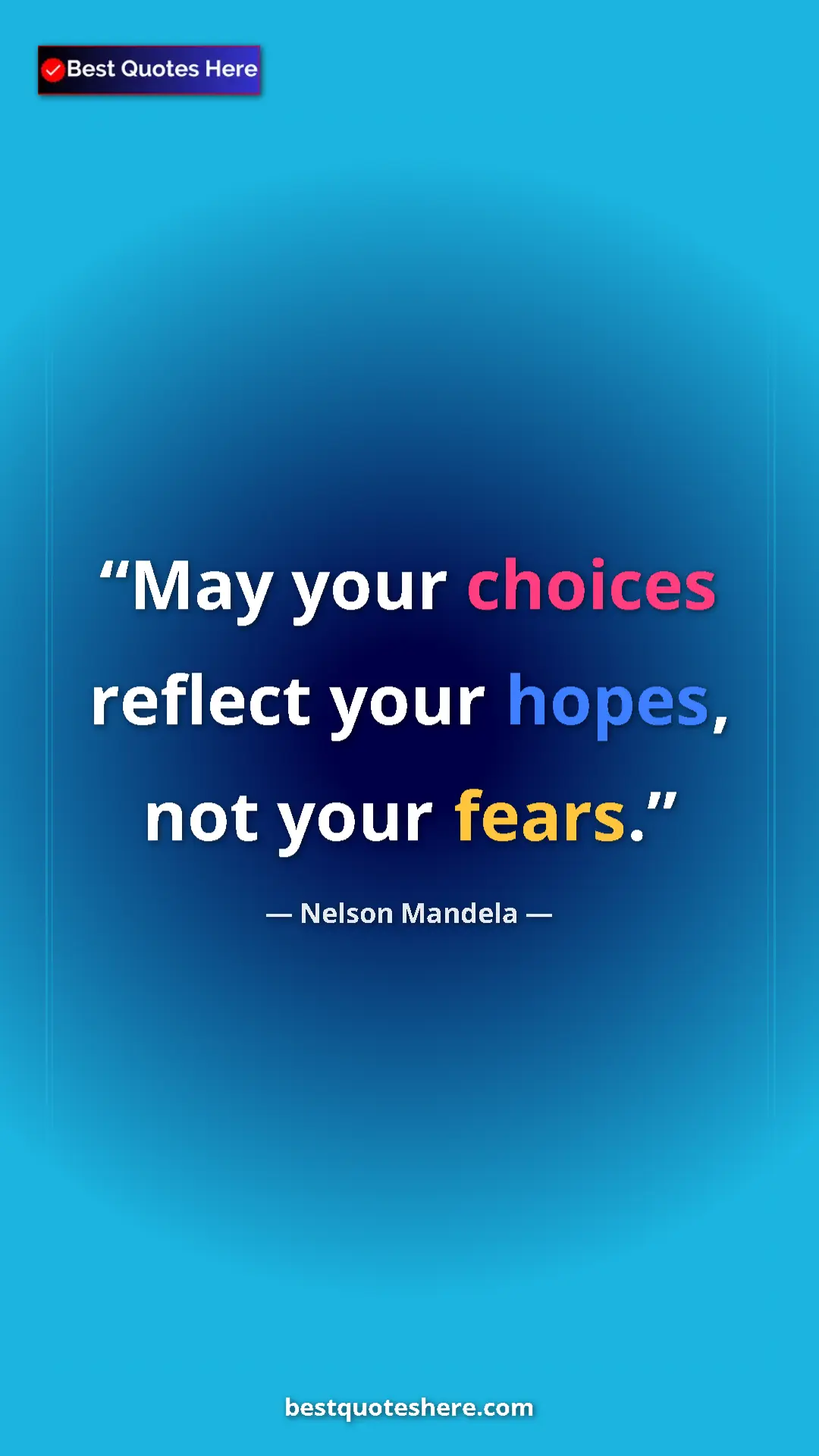 Pinterest quote poster by Nelson Mandela: "May your choices reflect your hopes, not your fears."