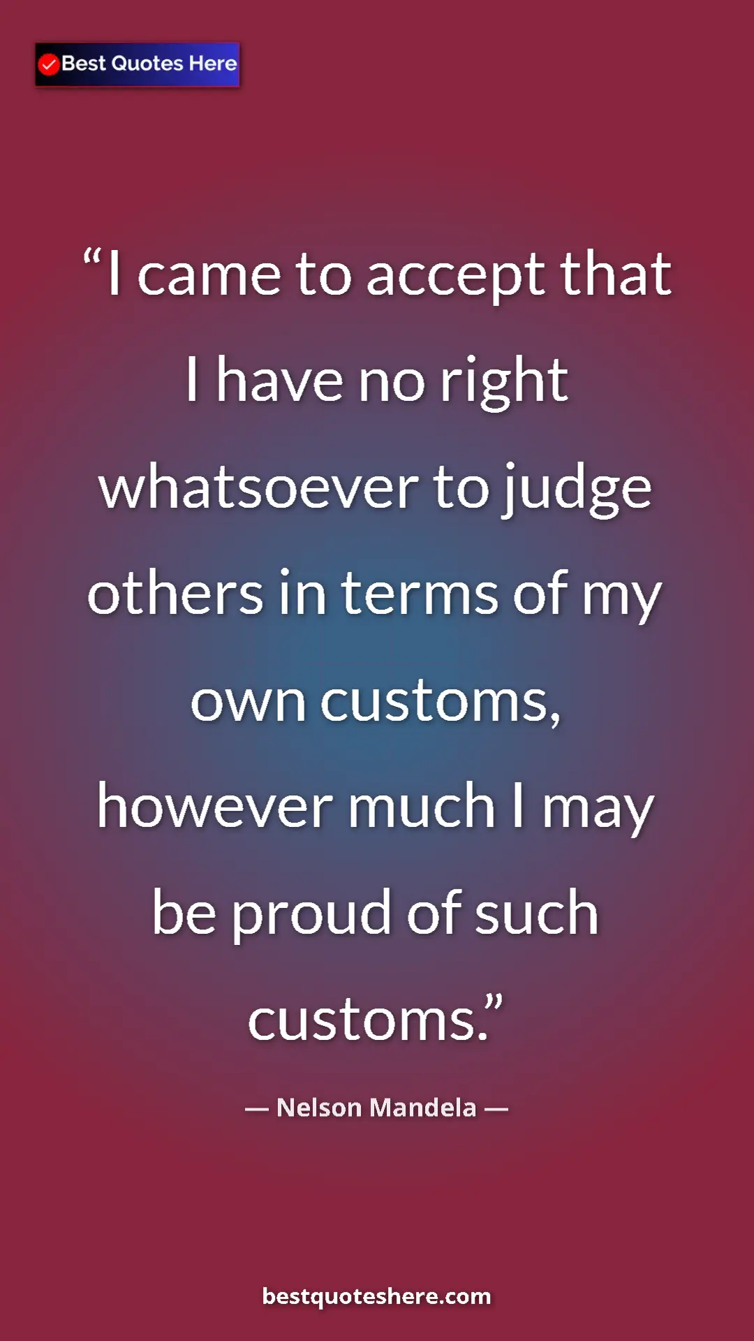 Pinterest quote poster by Nelson Mandela: "I came to accept that I have no right whatsoever to judge..."