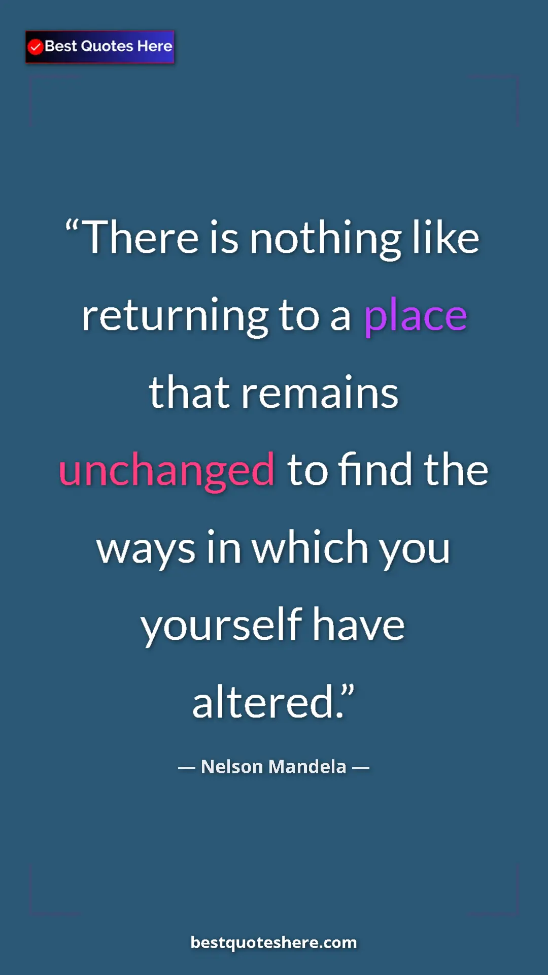 Pinterest quote poster by Nelson Mandela: "There is nothing like returning to a place that remains..."
