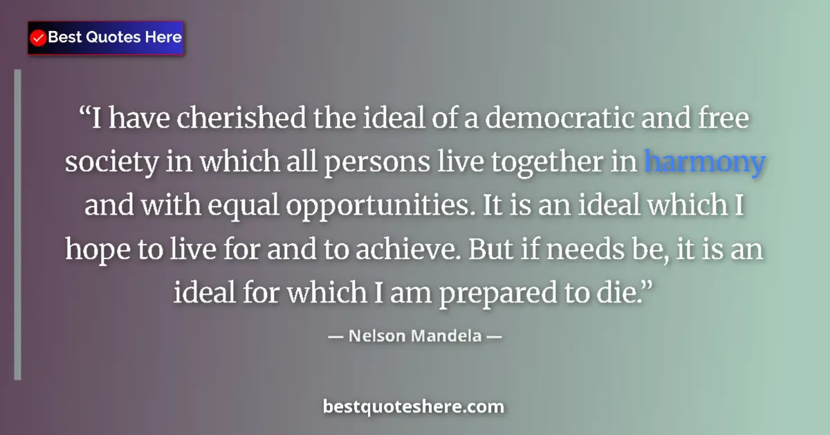 Quote by Nelson Mandela: I have cherished the ideal of a democratic and free society in which all persons live together in ha...