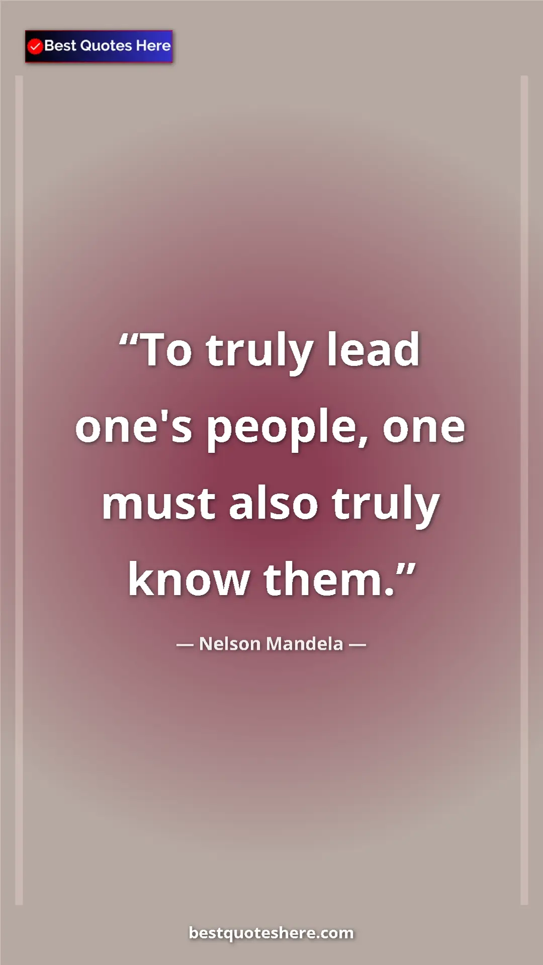 Pinterest quote poster by Nelson Mandela: "To truly lead one's people, one must also truly know them."