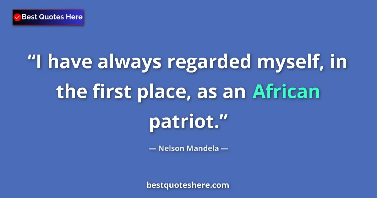 Quote by Nelson Mandela: I have always regarded myself, in the first place,