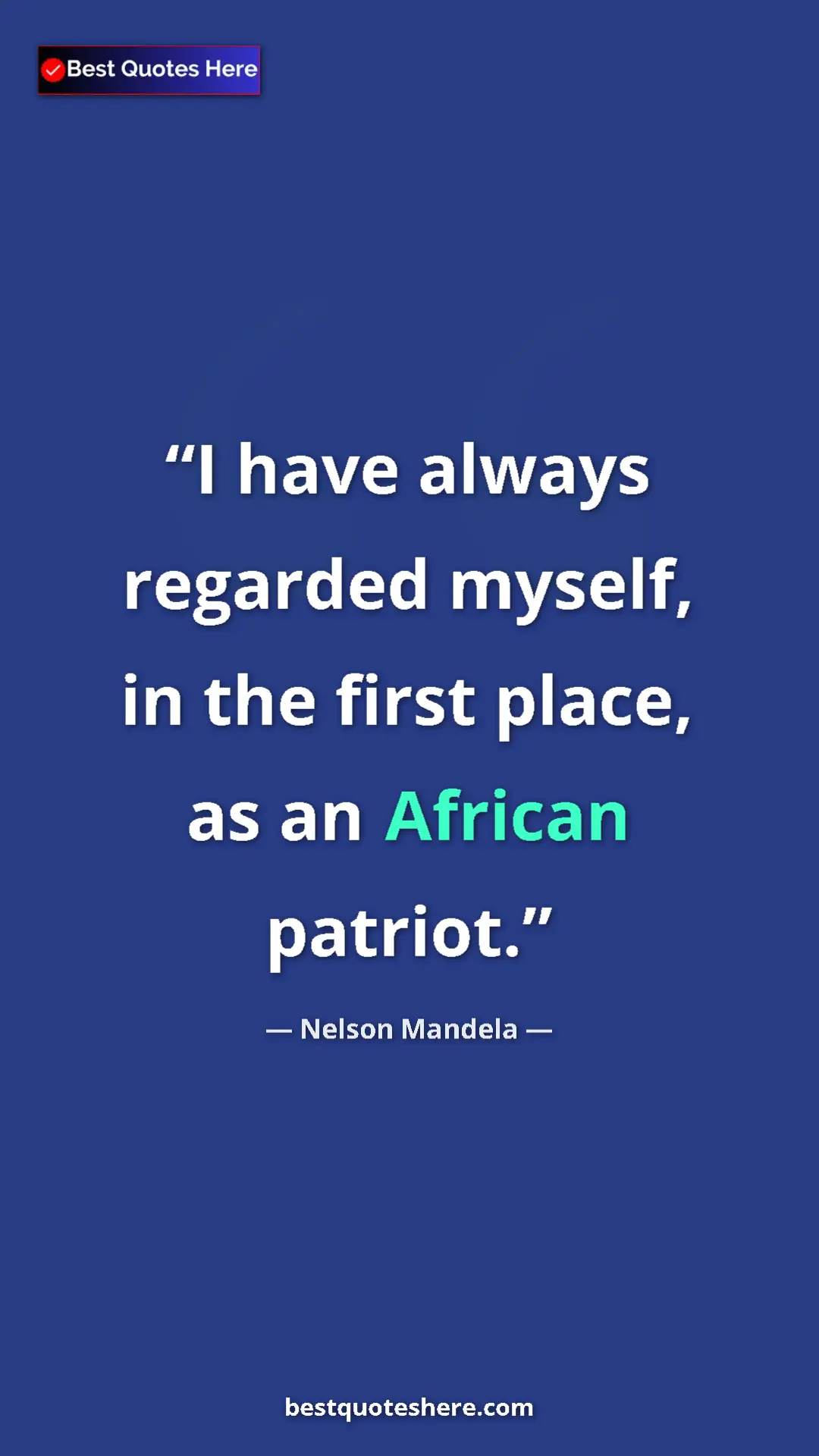 Pinterest quote poster by Nelson Mandela: "I have always regarded myself, in the first place, as an..."