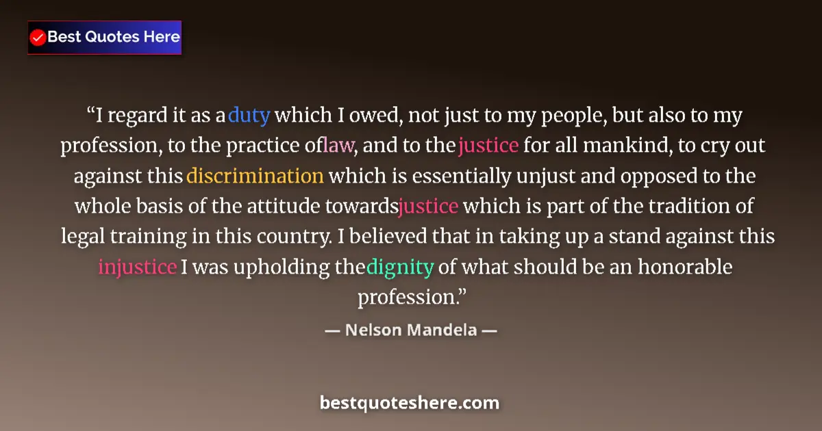 Quote by Nelson Mandela: I regard it as a duty which I owed, not just to my people, but also to my profession, to the practic...