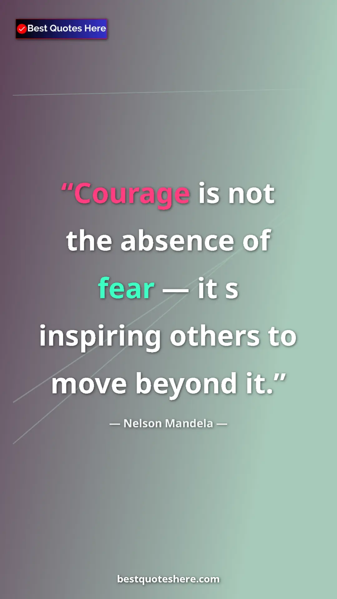 Pinterest quote poster by Nelson Mandela: "Courage is not the absence of fear — it s inspiring others..."