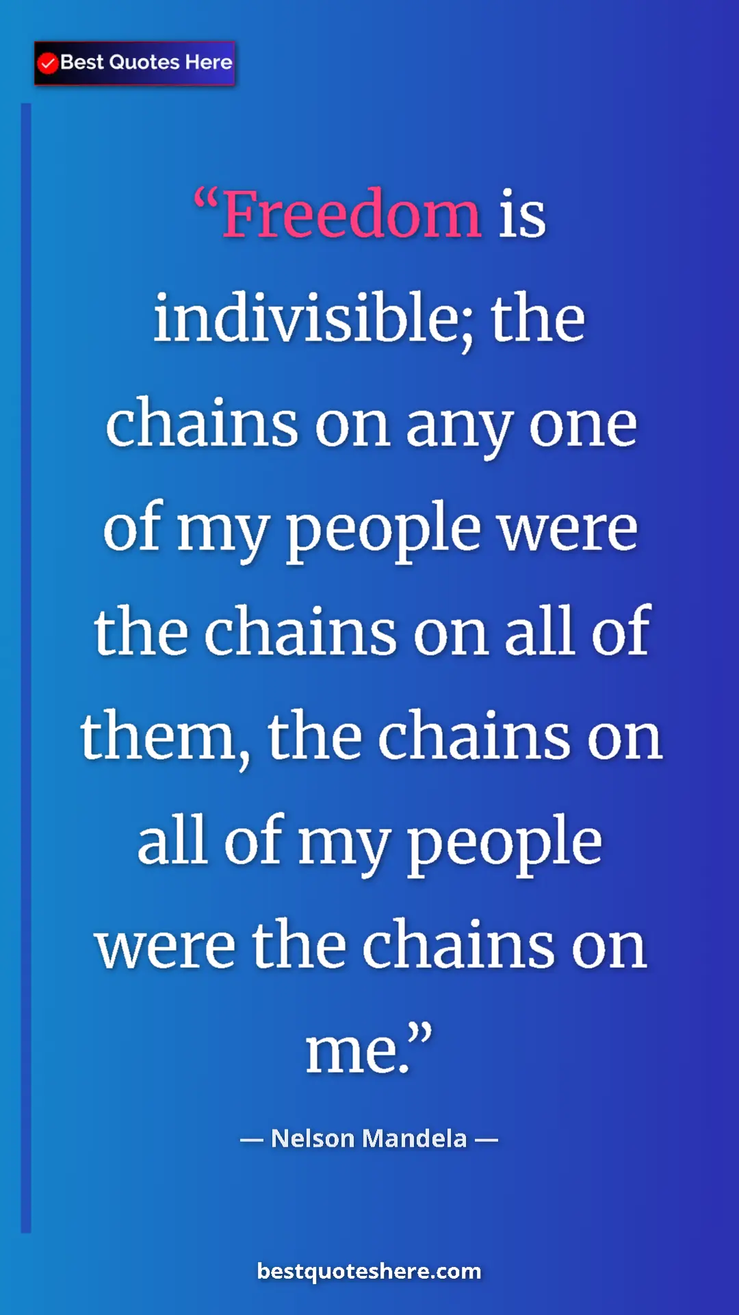 Pinterest quote poster by Nelson Mandela: "Freedom is indivisible; the chains on any one of my people..."