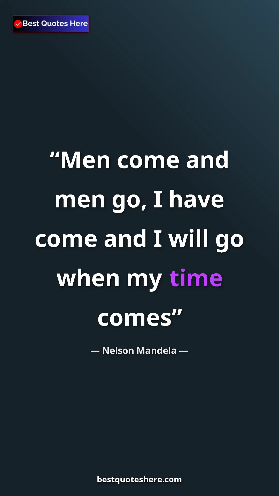 Pinterest quote poster by Nelson Mandela: "Men come and men go, I have come and I will go when my time..."