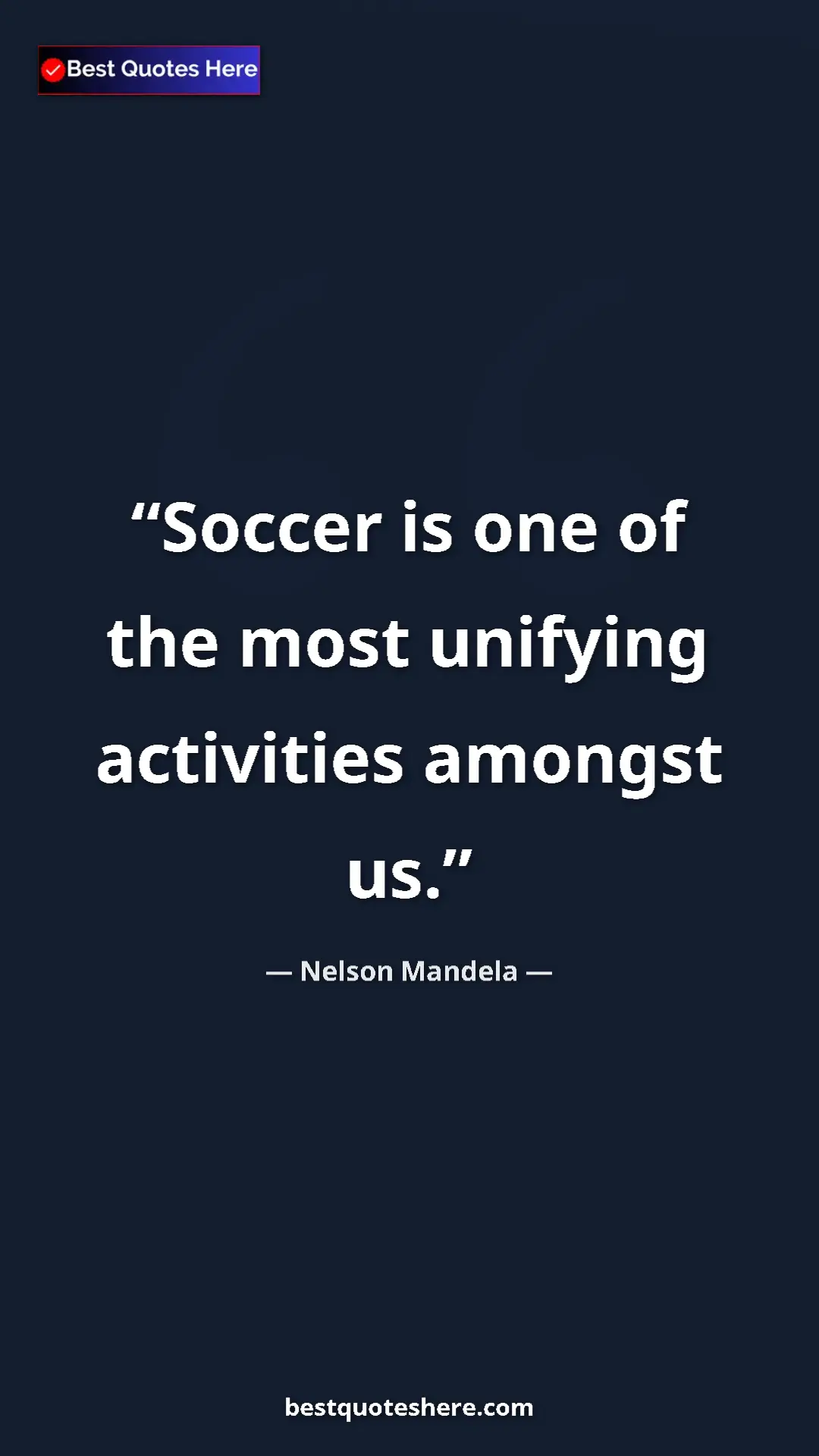 Pinterest quote poster by Nelson Mandela: "Soccer is one of the most unifying activities amongst us."