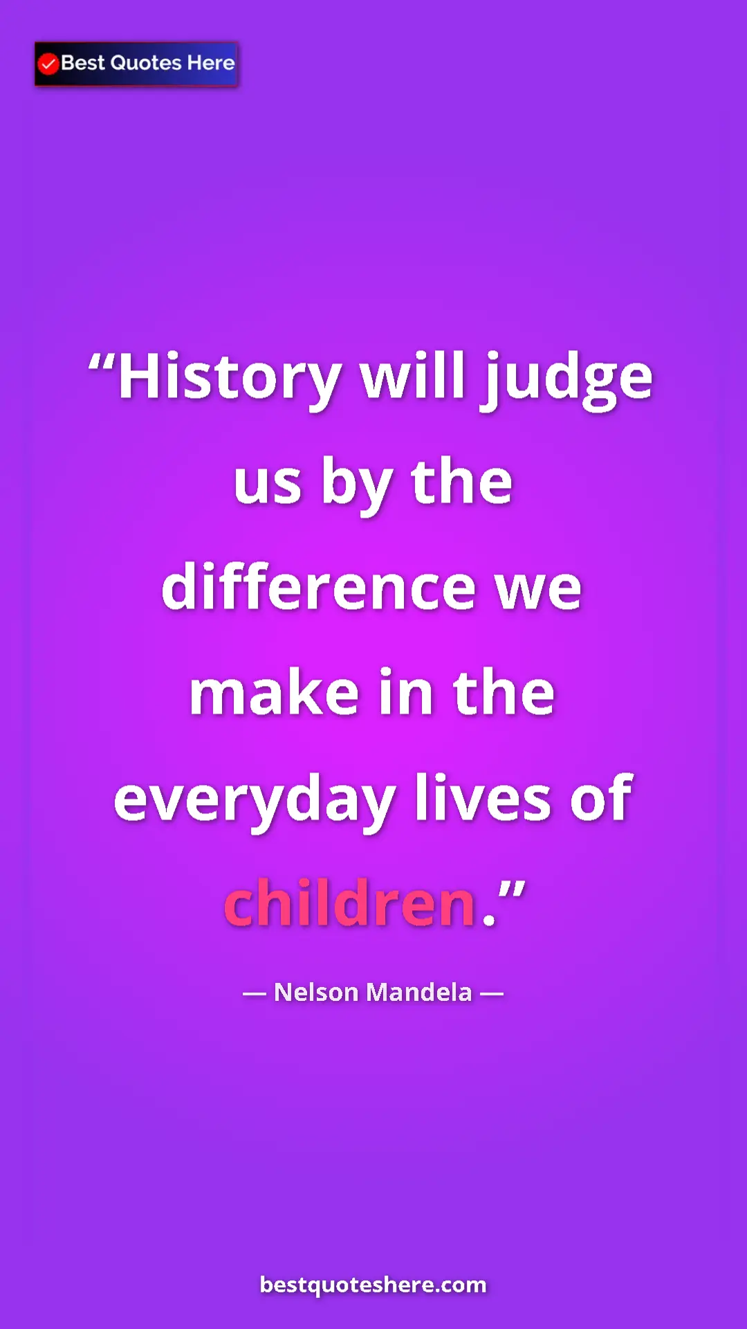 Pinterest quote poster by Nelson Mandela: "History will judge us by the difference we make in the..."