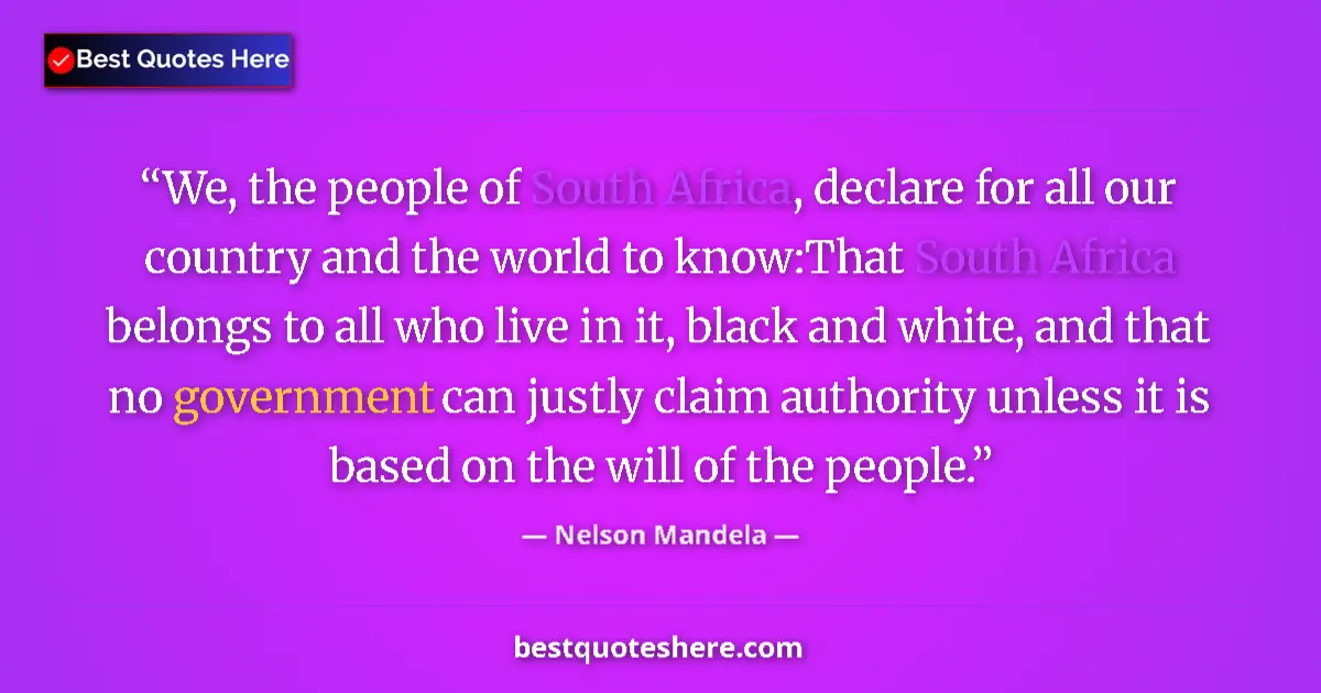 Quote by Nelson Mandela: We, the people of South Africa, declare for all our country and the world to know:That South Africa ...