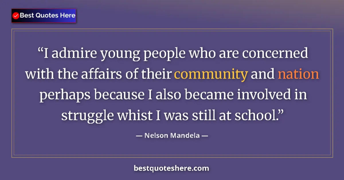 Quote by Nelson Mandela: I admire young people who are concerned with the affairs of their community and nation perhaps becau...