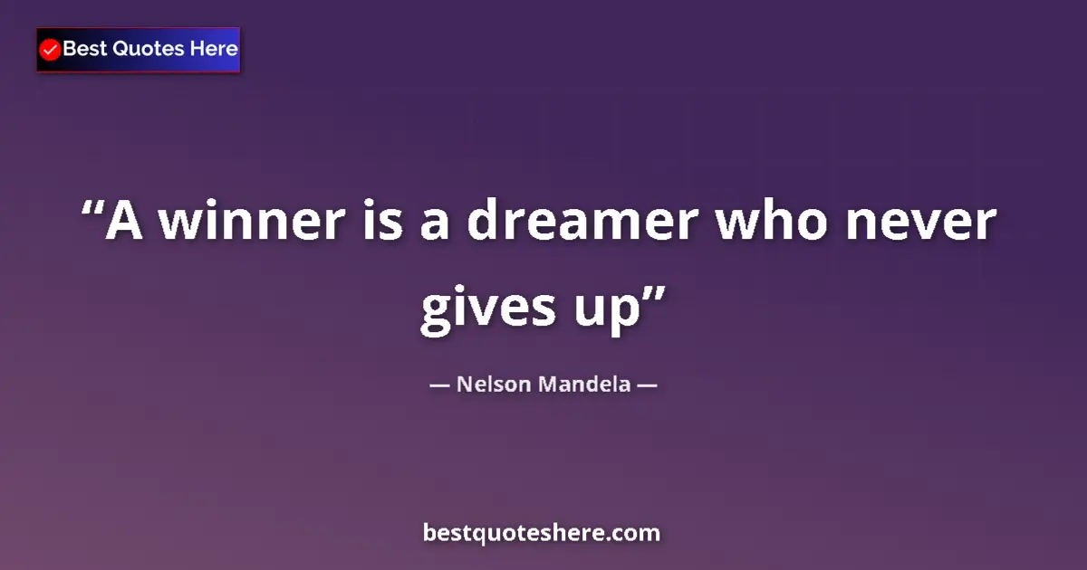 Quote by Nelson Mandela: A winner is a dreamer who never gives up