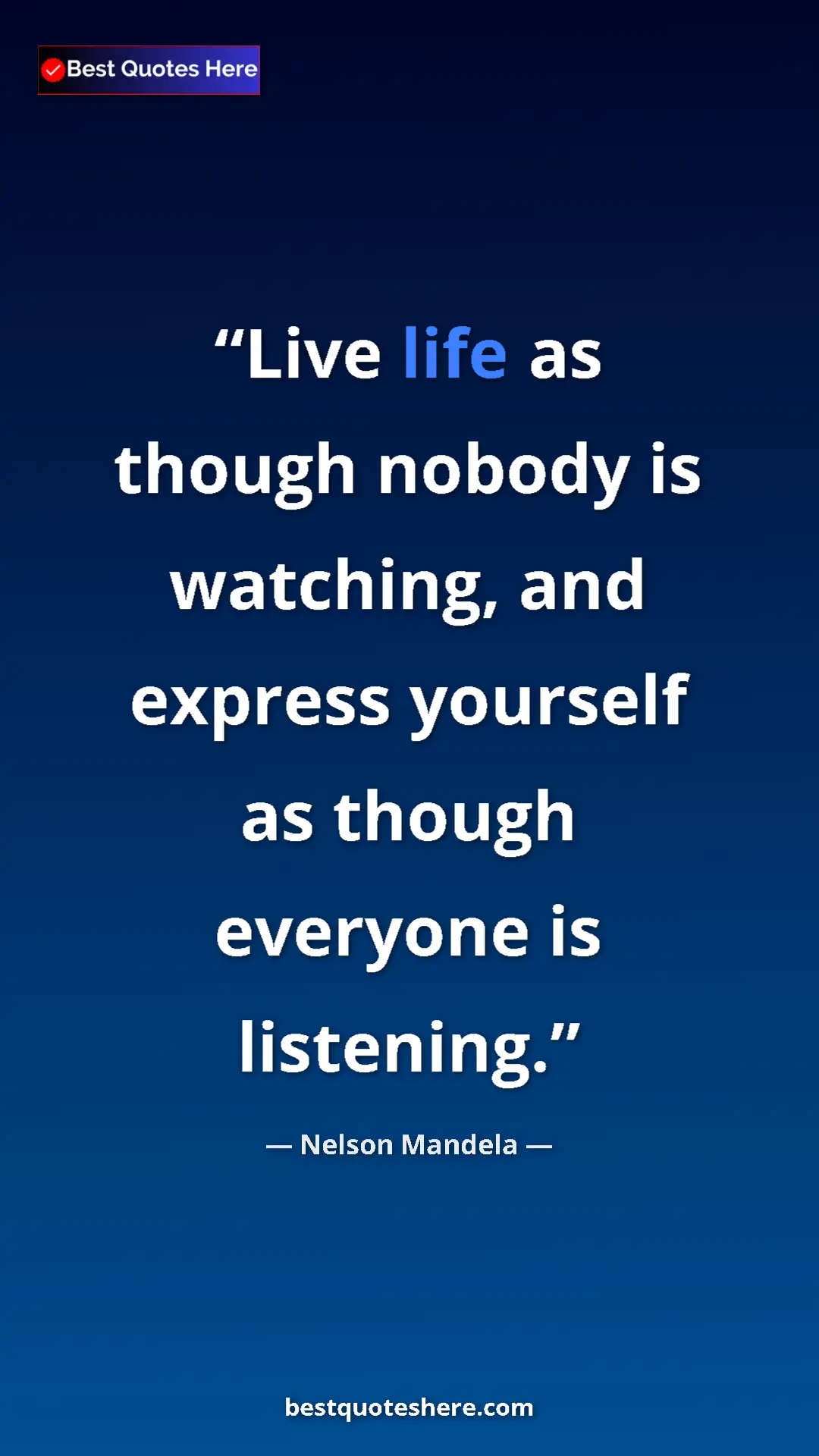 Pinterest quote poster by Nelson Mandela: "Live life as though nobody is watching, and express..."