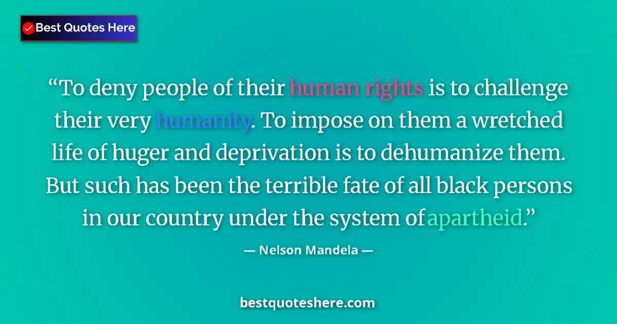 Quote by Nelson Mandela: To deny people of their human rights is to challenge their very humanity. To impose on them a wretch...