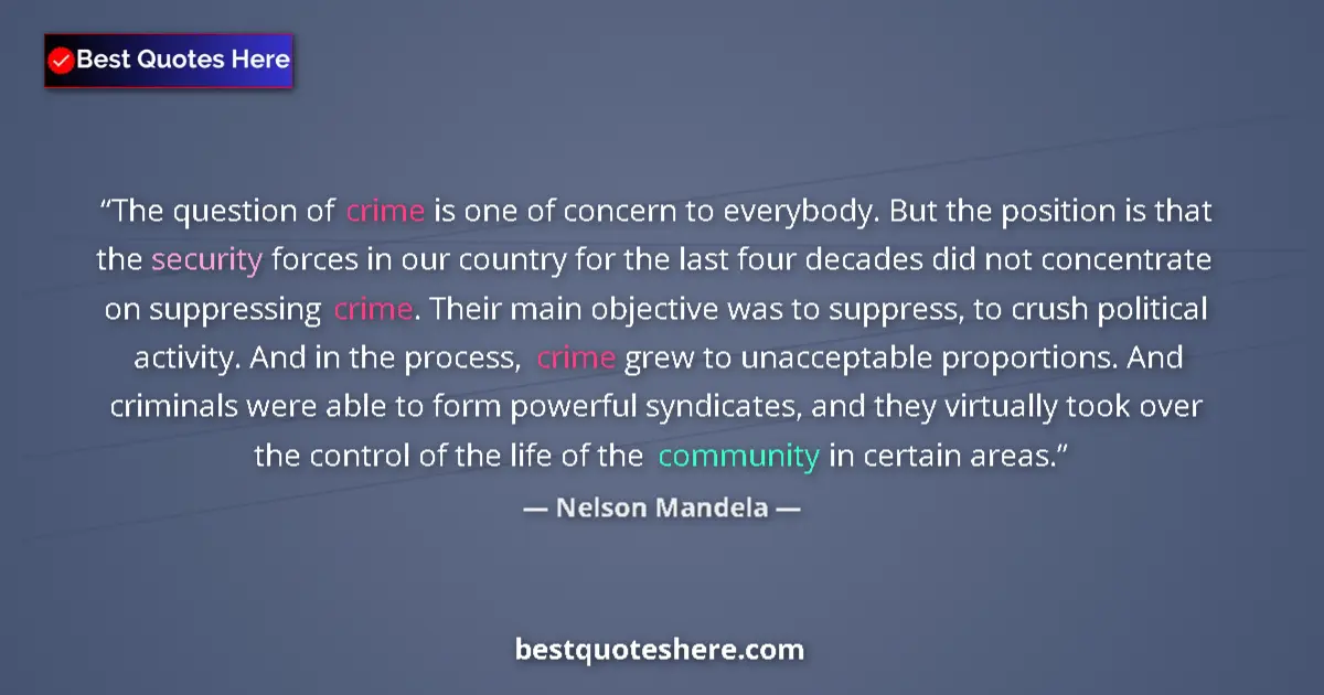 Quote by Nelson Mandela: The question of crime is one of concern to everybody. But the position is that the security forces i...