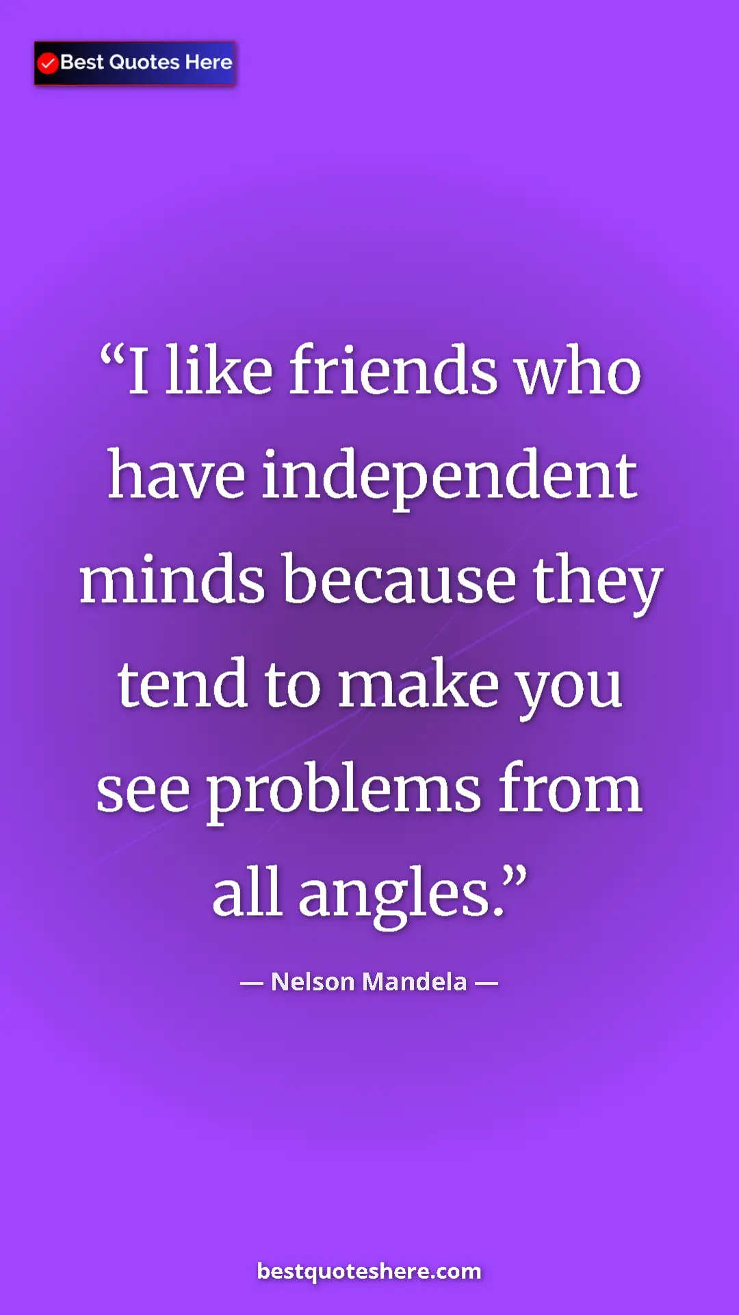 Pinterest quote poster by Nelson Mandela: "I like friends who have independent minds because they tend..."