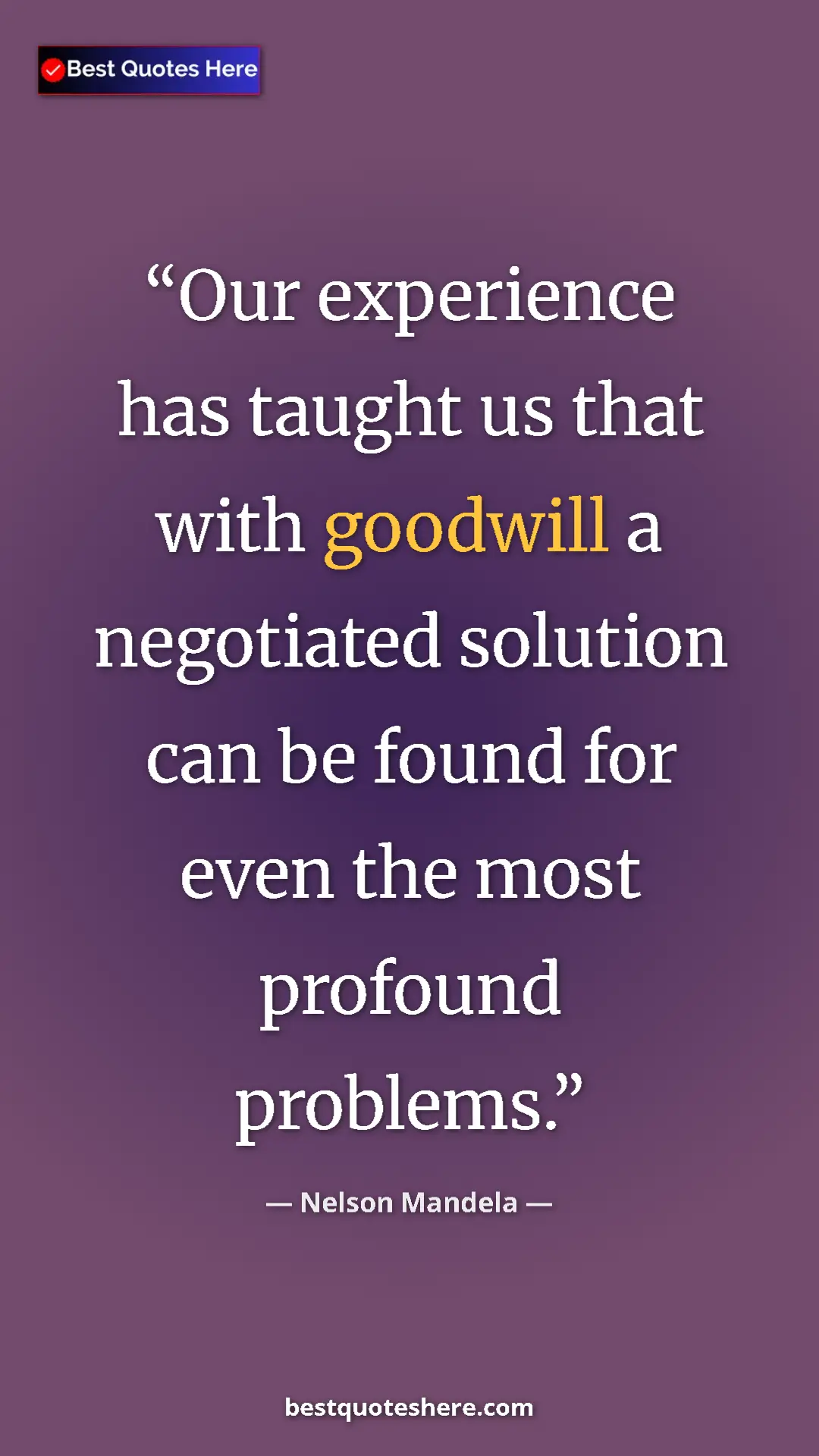 Pinterest quote poster by Nelson Mandela: "Our experience has taught us that with goodwill a..."