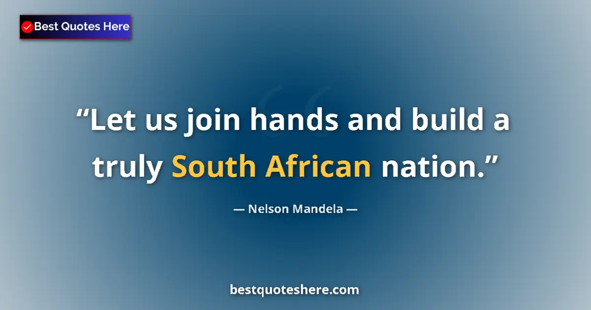 Quote by Nelson Mandela: Let us join hands and build a truly South African nation....