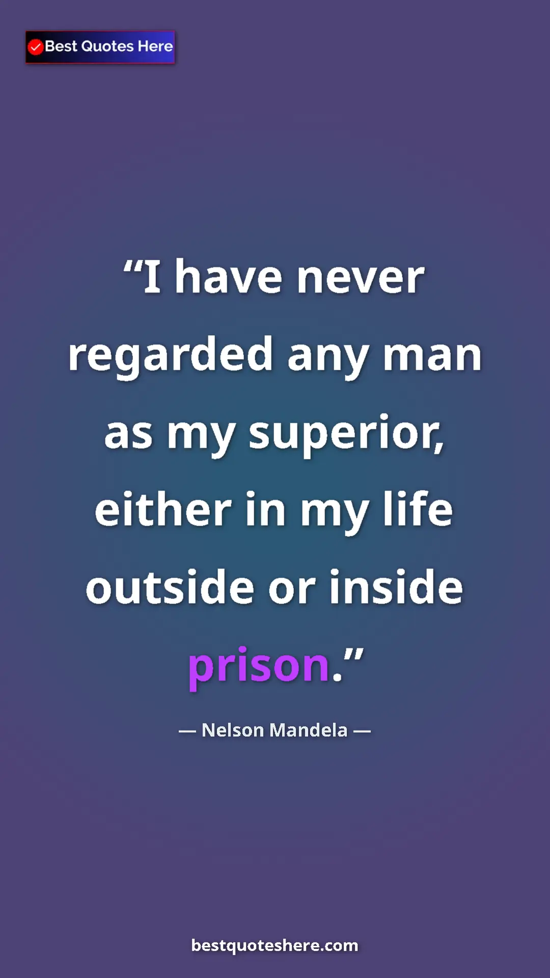 Pinterest quote poster by Nelson Mandela: "I have never regarded any man as my superior, either in my..."