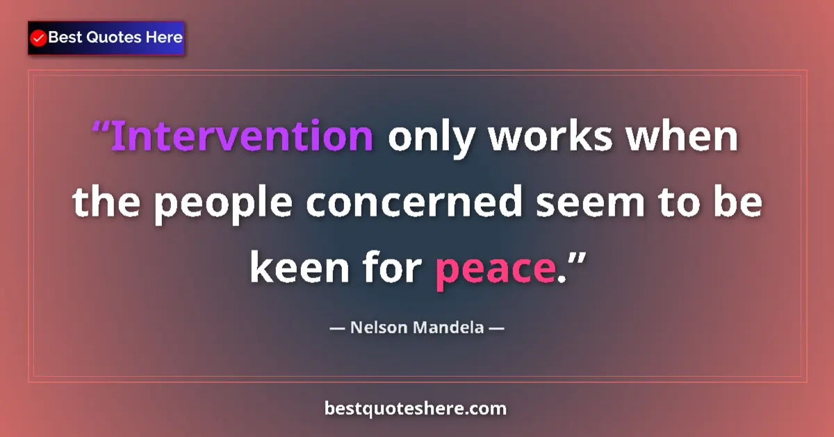 Quote by Nelson Mandela: Intervention only works when the people concerned