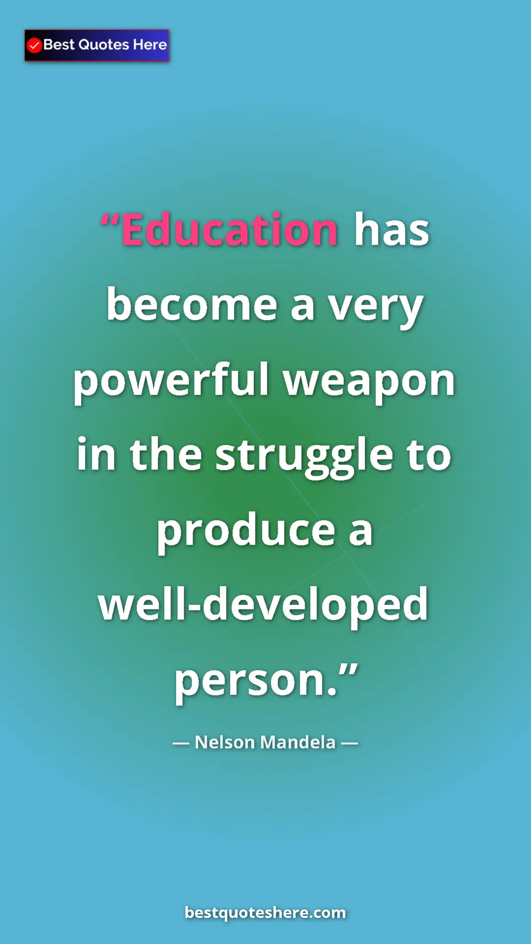 Pinterest quote poster by Nelson Mandela: "Education has become a very powerful weapon in the struggle..."