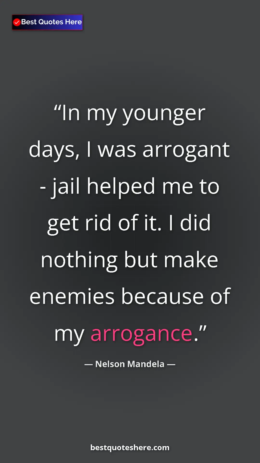 Pinterest quote poster by Nelson Mandela: "In my younger days, I was arrogant - jail helped me to get..."