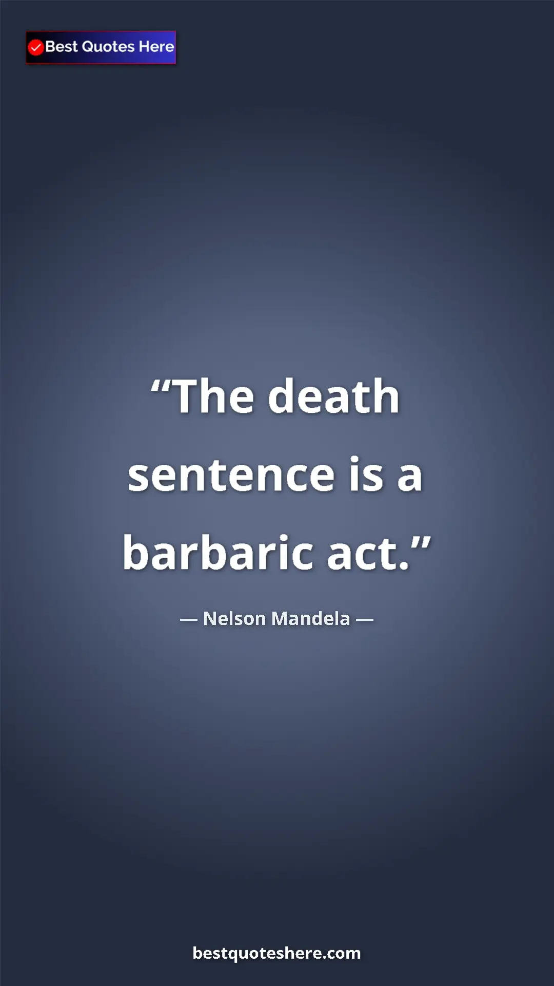 Pinterest quote poster by Nelson Mandela: "The death sentence is a barbaric act."