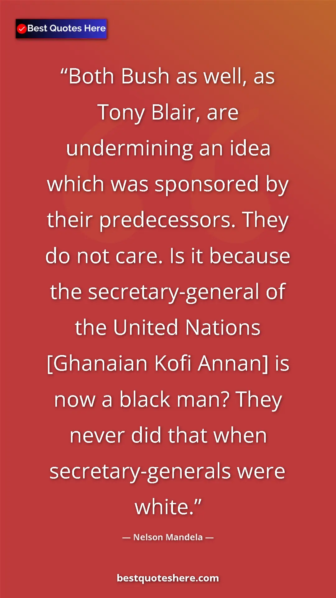 Nelson Mandela Quote Card: "Both Bush as well, as Tony Blair, are undermining an idea..." Pinterest quote poster by Nelson Mandela: "Both Bush as well, as Tony Blair, are undermining an idea..."