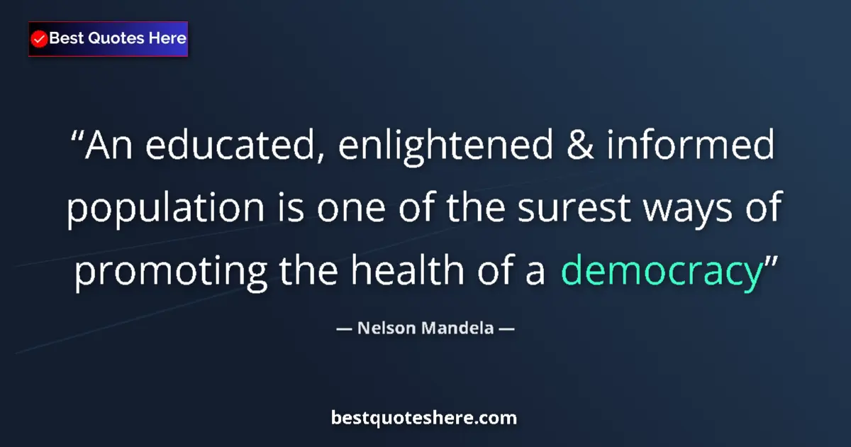 Quote by Nelson Mandela: An educated, enlightened & informed population is one of the surest ways of promoting the health of ...