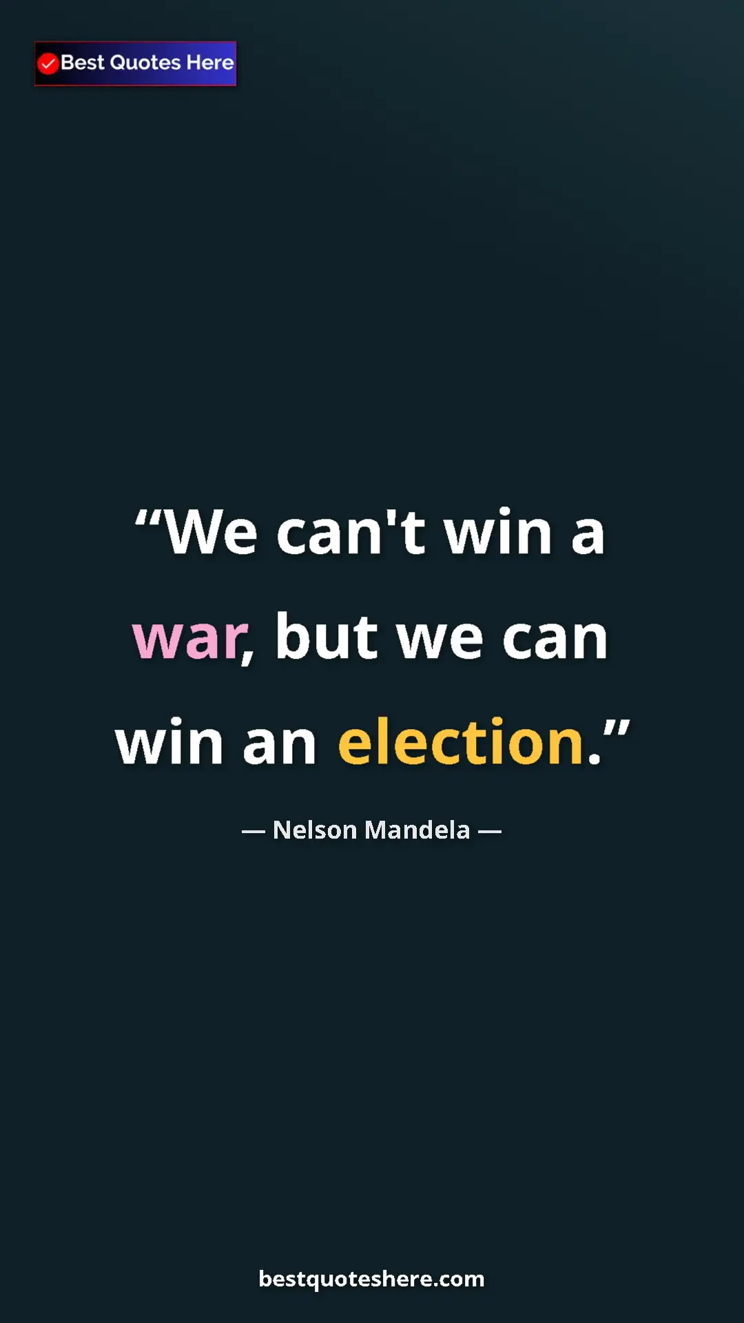 Nelson Mandela Quote Card: "We can't win a war, but we can win an election." Pinterest quote poster by Nelson Mandela: "We can't win a war, but we can win an election."