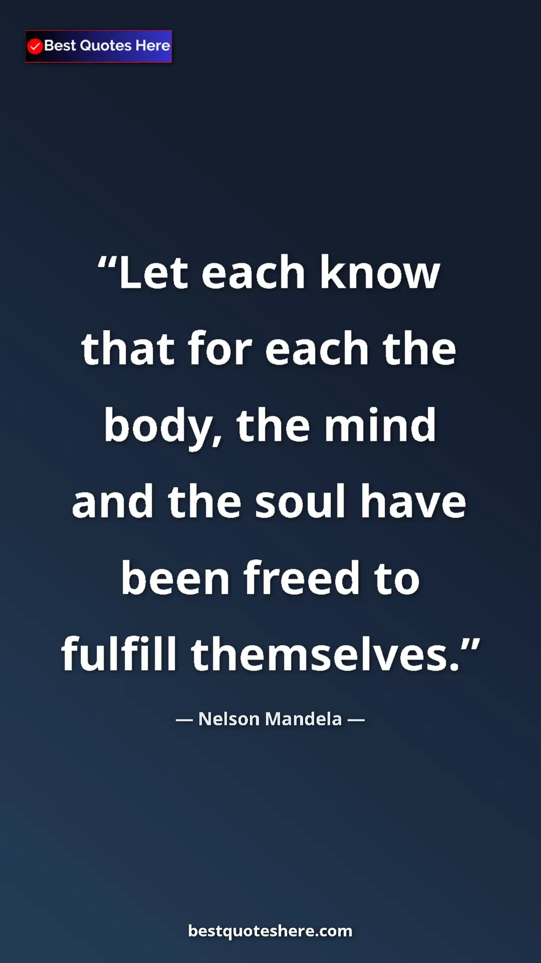Pinterest quote poster by Nelson Mandela: "Let each know that for each the body, the mind and the soul..."