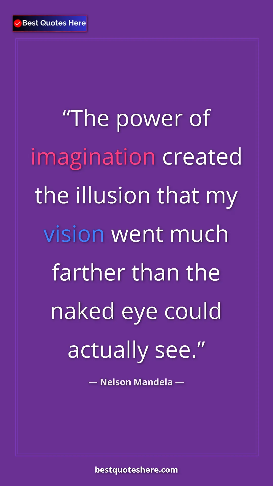 Pinterest quote poster by Nelson Mandela: "The power of imagination created the illusion that my..."