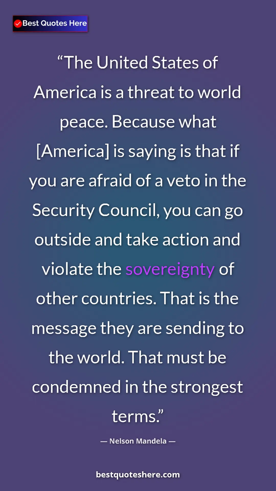 Nelson Mandela Quote Card: "The United States of America is a threat to world peace. Bec" Pinterest quote poster by Nelson Mandela: "The United States of America is a threat to world peace. Bec"