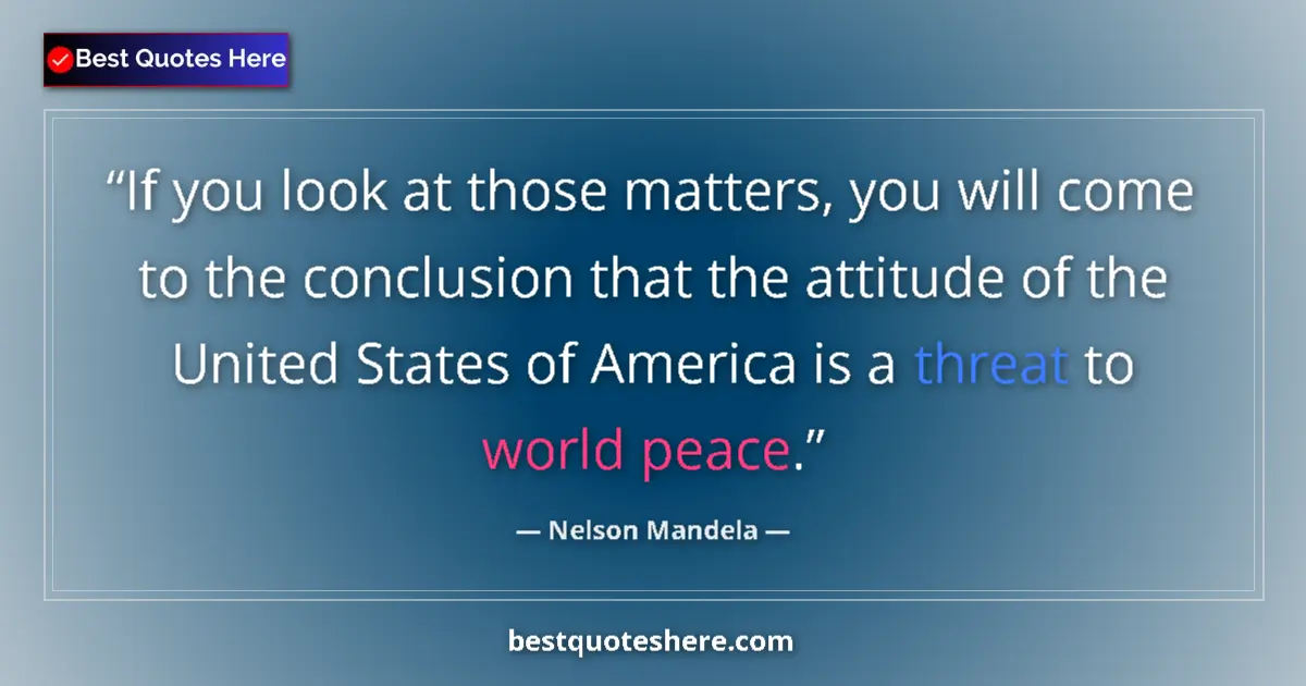 Quote by Nelson Mandela: If you look at those matters, you will come to the conclusion that the attitude of the United States...