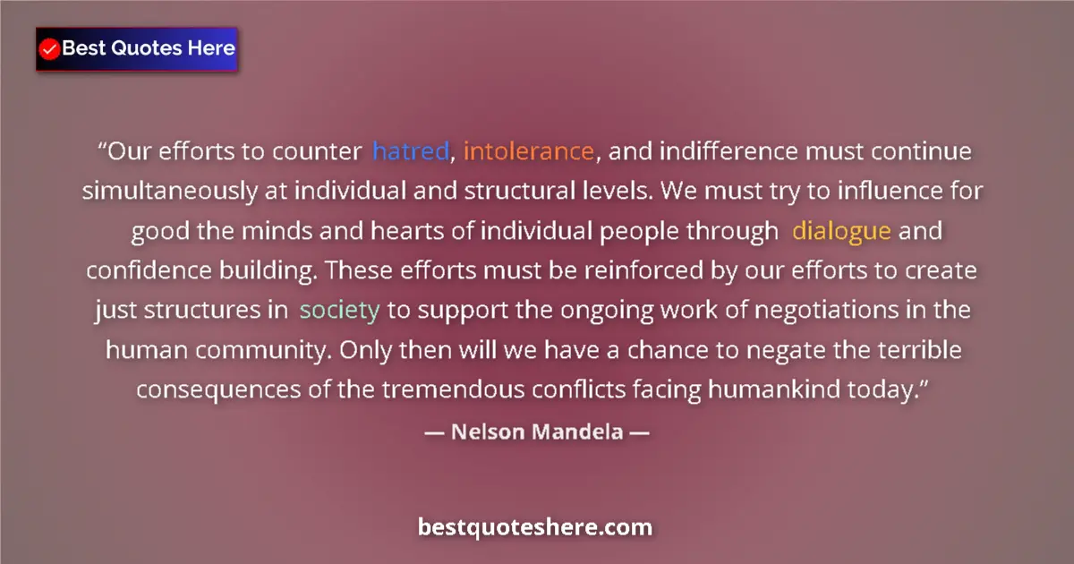 Quote by Nelson Mandela: Our efforts to counter hatred, intolerance, and indifference must continue simultaneously at individ...